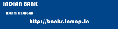 INDIAN BANK  ASSAM SIBSAGAR    banks information 